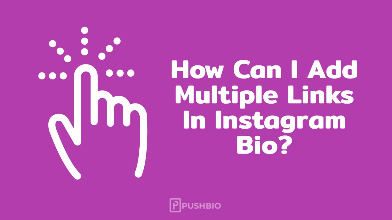 How Can I Add Multiple Links In Instagram Bio?