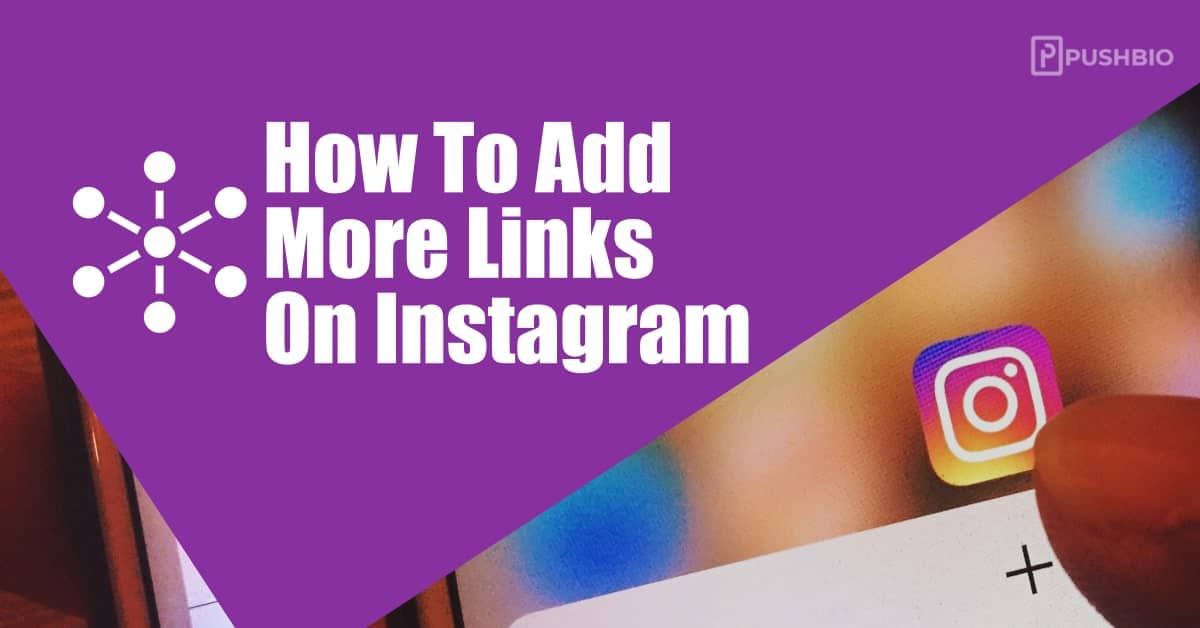 Best Tools and Guide on How To Add More Links On Instagram