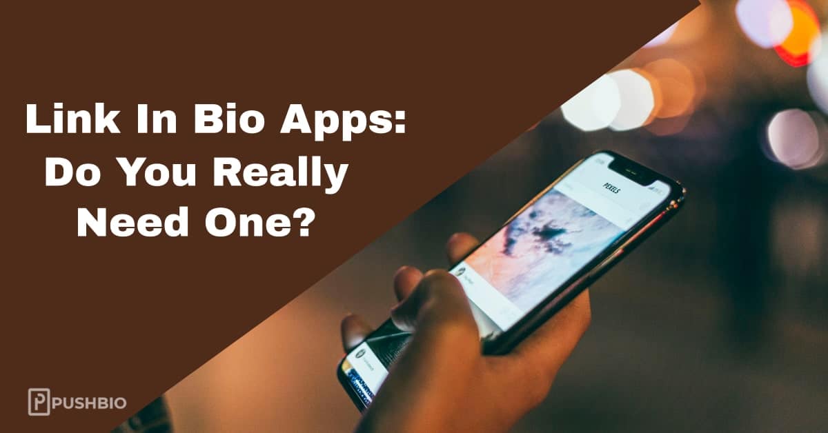 Link In Bio Apps: Do You Really Need One?