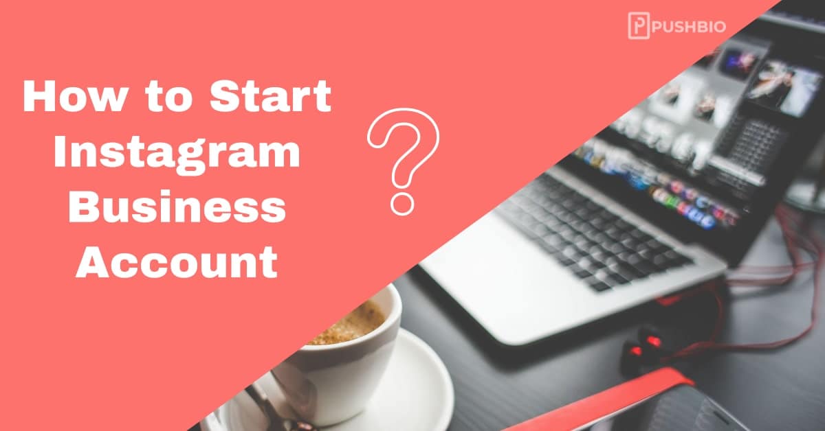 How Do I Start An Instagram Business Account?