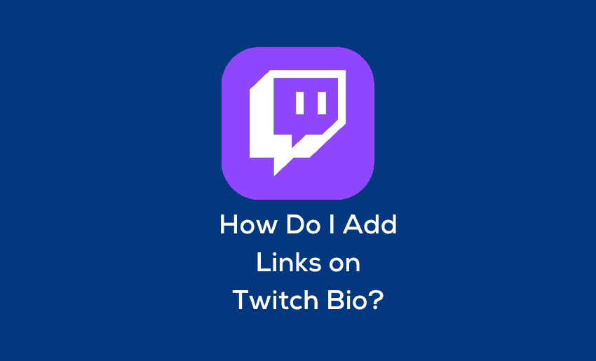 How Do I Add Links on Twitch Bio?