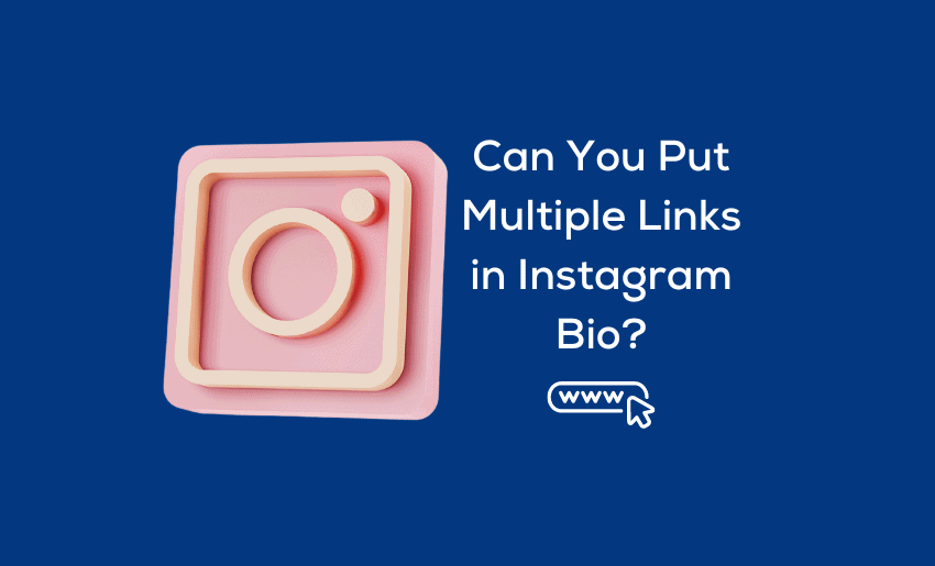 Can You Put Multiple Links in Instagram Bio?