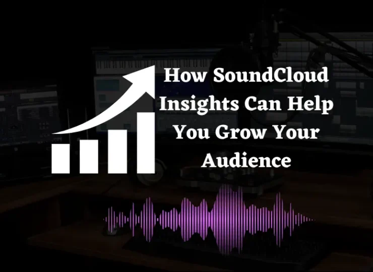 How SoundCloud Insights Can Help You Grow Your Audience