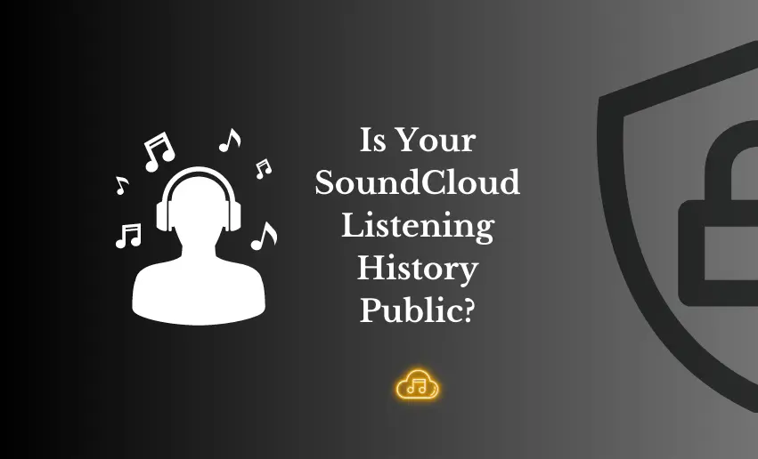 Is Your SoundCloud Listening History Public? A Guide to Privacy Settings