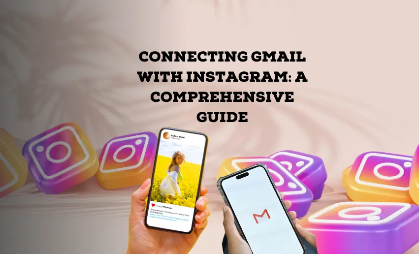 Connecting Gmail with Instagram: A Comprehensive Guide