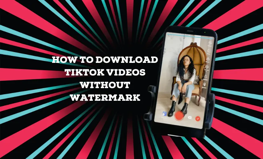 How to Download TikTok Videos Without Watermark