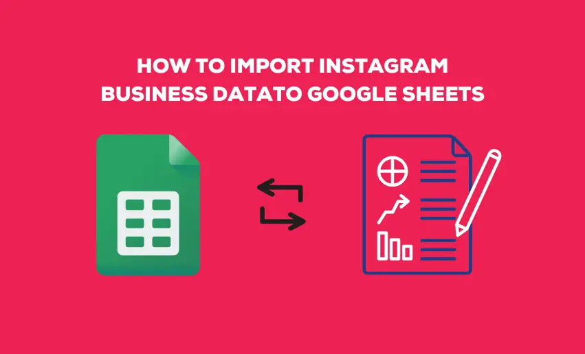 How to Import Instagram Business Data to Google Sheets for Better Insight