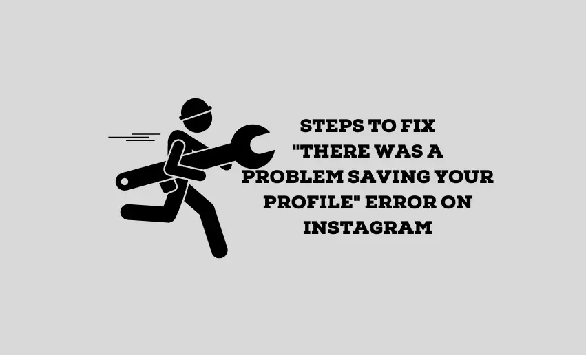 How to Fix “There Was a Problem Saving Your Instagram Profile” Error