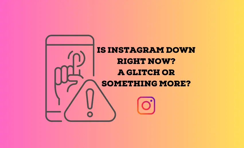 Why Is Instagram Down Right Now? (For Everyone Or Just Me) Pushbio