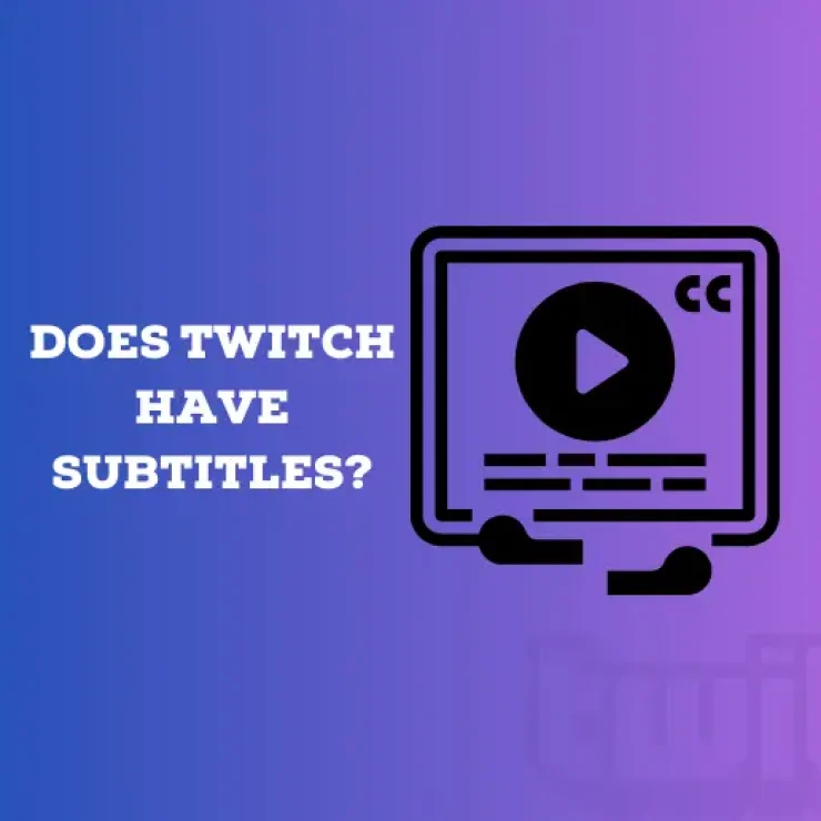 Does Twitch Have Subtitles? (Can You Get Subtitles on Twitch?)