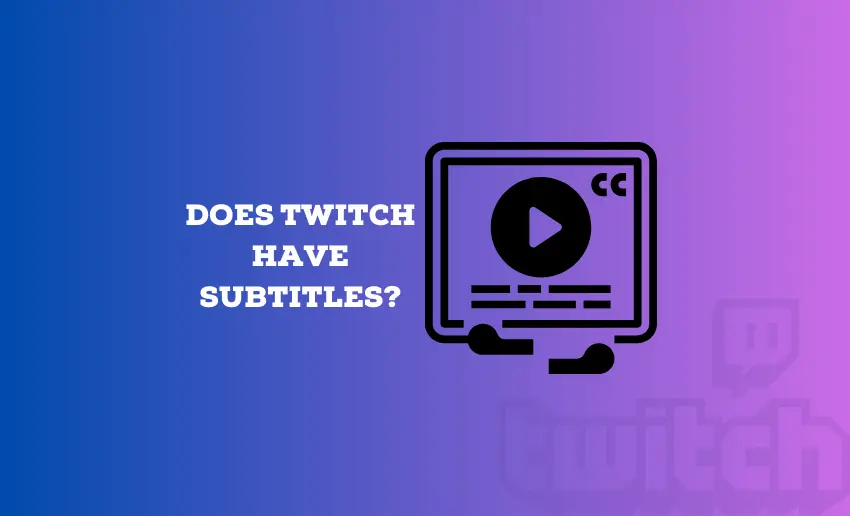 Does Twitch Have Subtitles? (Can You Get Subtitles on Twitch?)