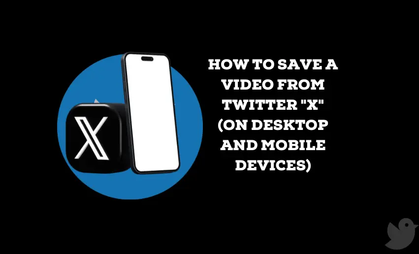 How to Save a Video From Twitter “X” (On Desktop and Mobile Devices)