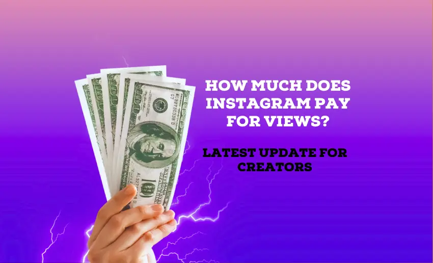 How Much Does Instagram Pay for Views – Latest Update for Creators