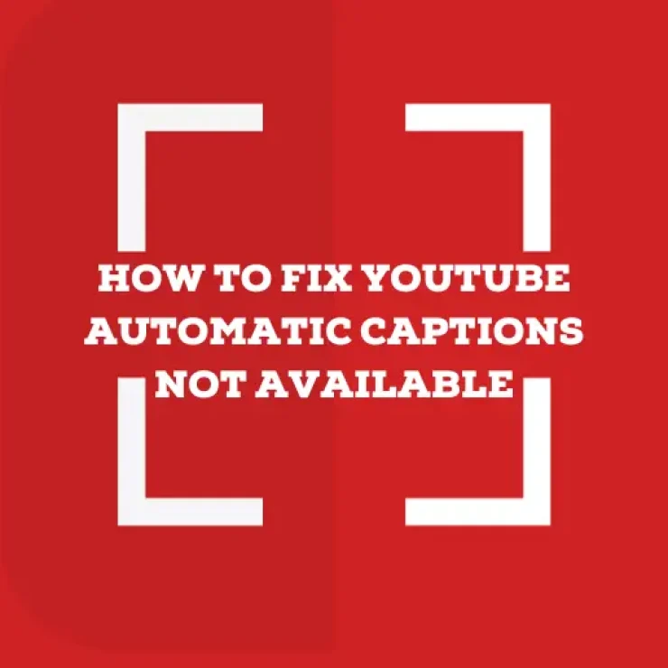 How to Fix YouTube Automatic Captions Not Available