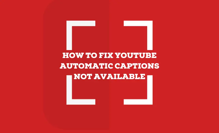How to Fix YouTube Automatic Captions Not Available