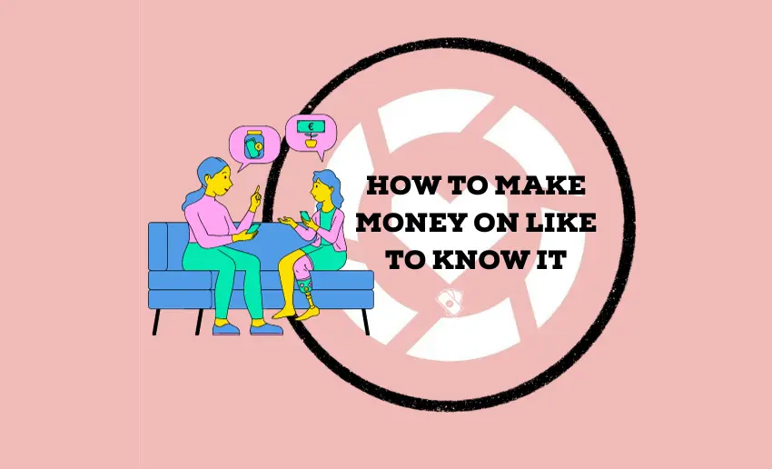 How to Make Money on Like to Know It