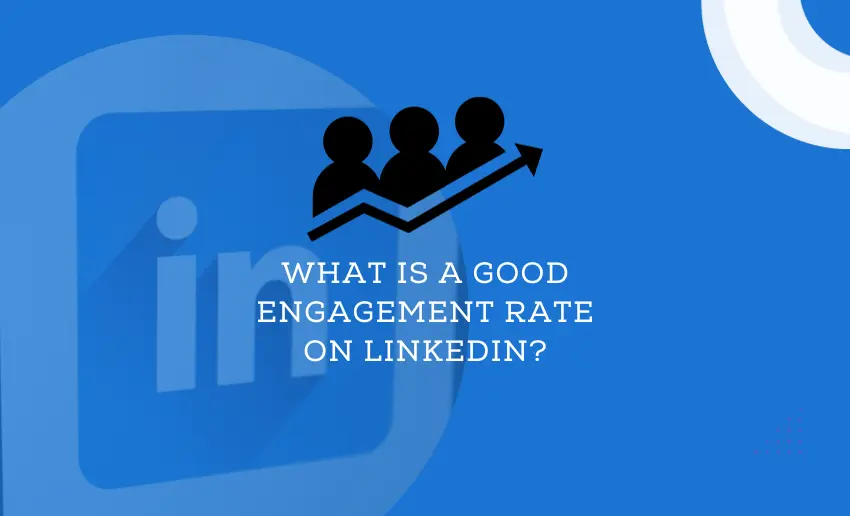 What Is a Good Engagement Rate on LinkedIn?