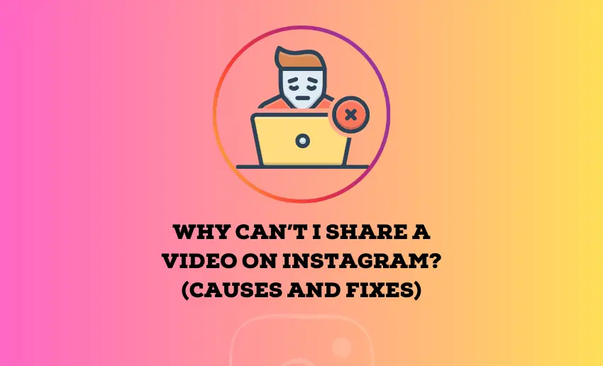 Why Can’t I Share a Video on Instagram? (Causes and Fixes)