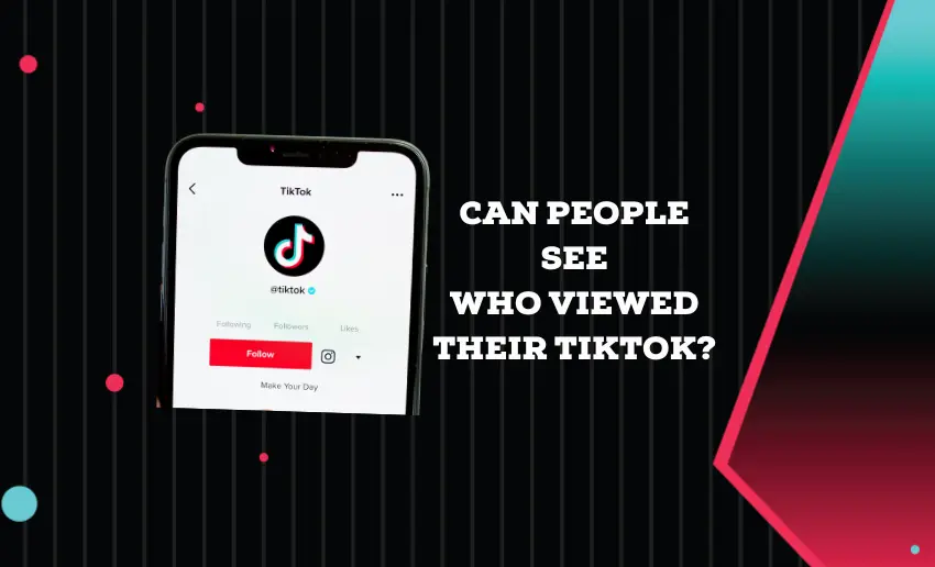 Can People See Who Viewed their TikTok?