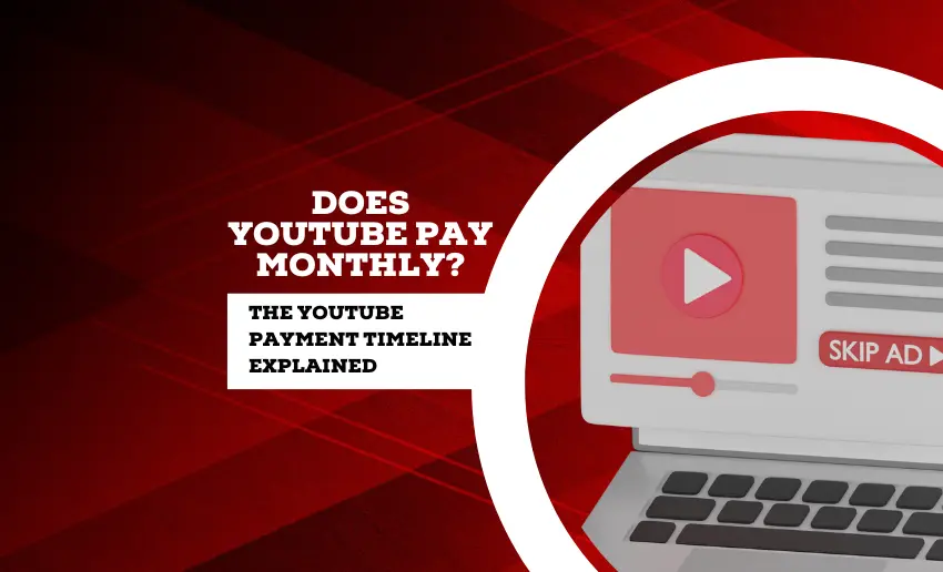 Does YouTube Pay Monthly? – The YouTube Payment Timeline Explained