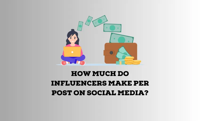 How Much Do Influencers Make per Post on Social Media?