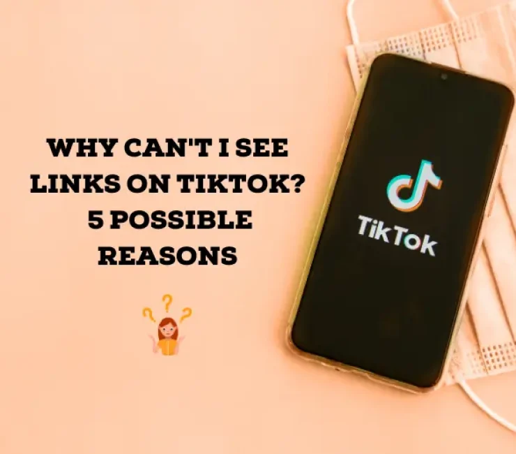 Why Can’t I See Links on TikTok? – 5 Possible Reasons