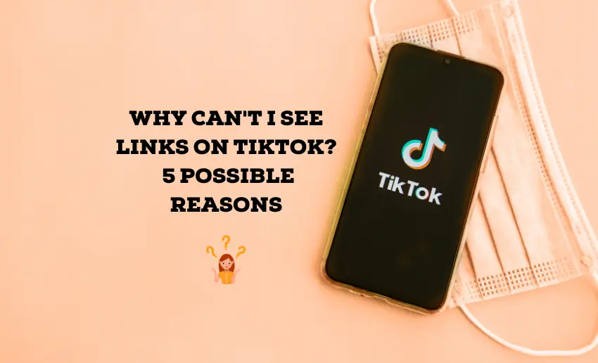 Why Can’t I See Links on TikTok? – 5 Possible Reasons