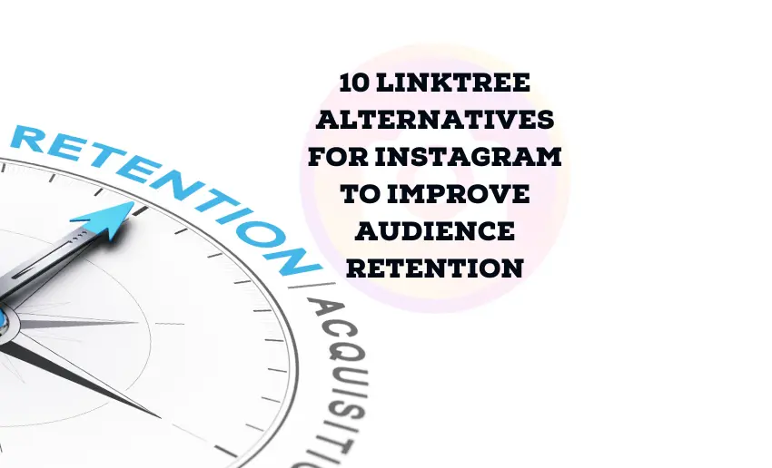 10 Linktree Alternatives for Instagram to Improve Audience Retention
