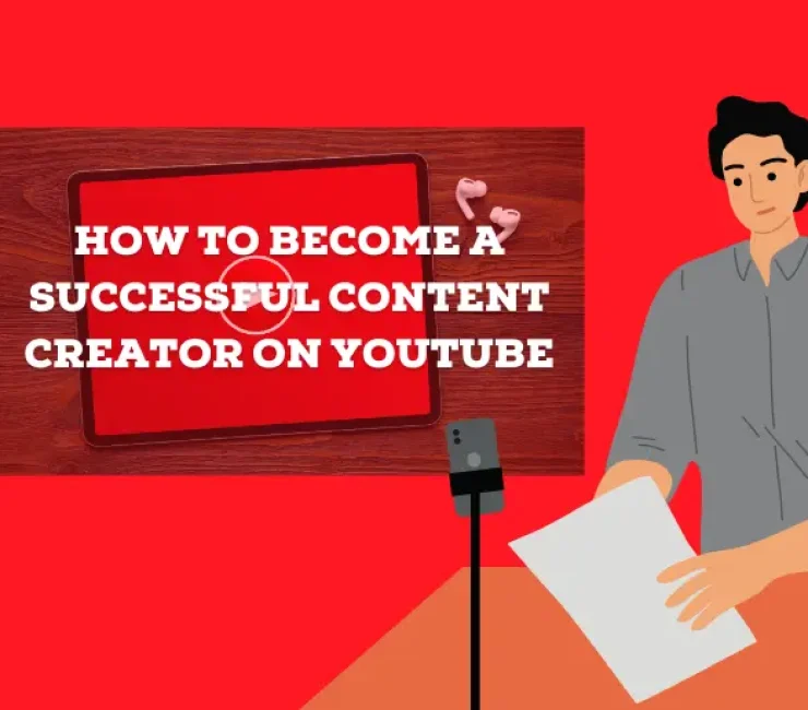How to Become a Successful Content Creator on YouTube