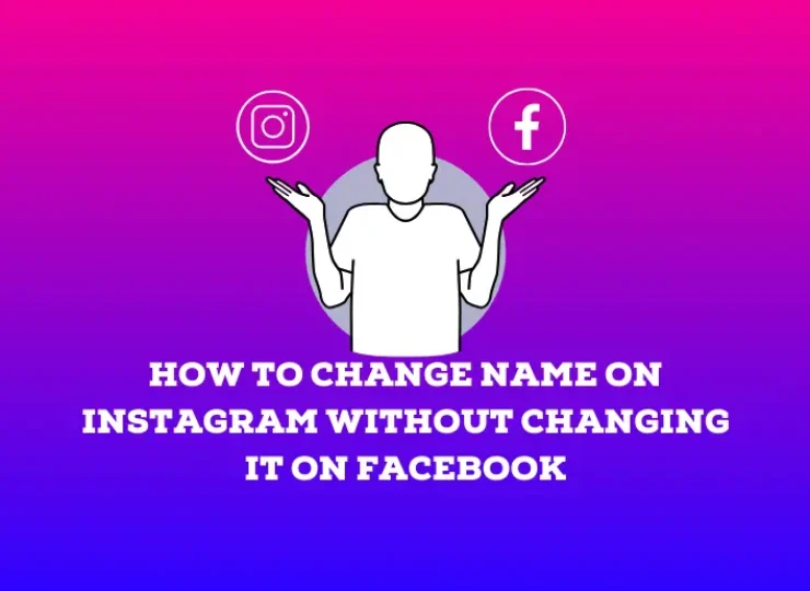 How to Change Name on Instagram Without Changing It on Facebook