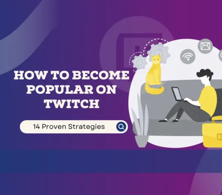 How to Become Popular on Twitch – 14 Proven Strategies