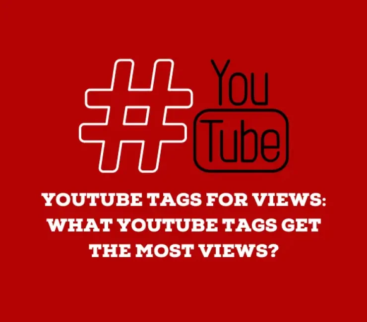 YouTube Tags for Views: What YouTube Tags Get the Most Views?