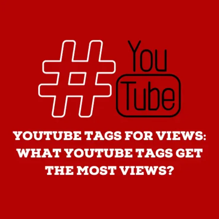 YouTube Tags for Views: What YouTube Tags Get the Most Views?