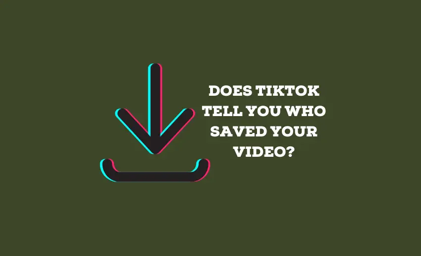Does TikTok Tell You Who Saved Your Video?