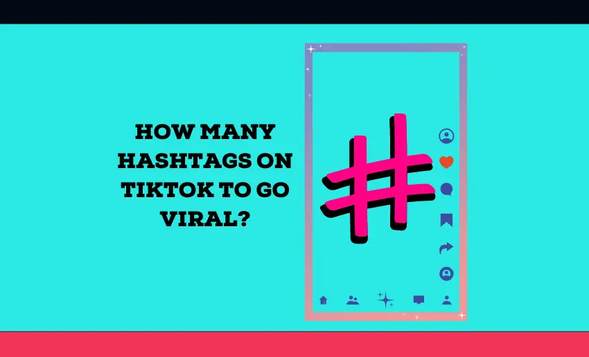 How Many Hashtags Can You Use on TikTok to Go Viral?