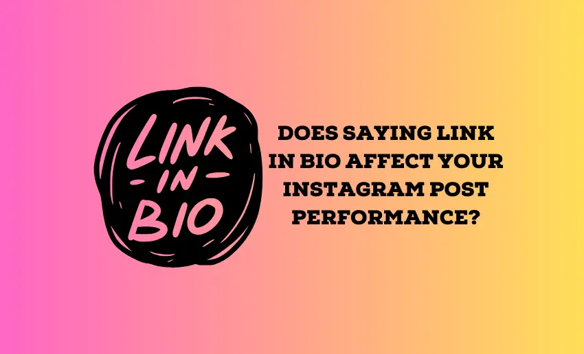Does Saying Link in Bio Affect Your Instagram Post Performance?