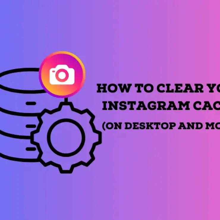 How to Clear Your Instagram Cache (On Desktop and Mobile)