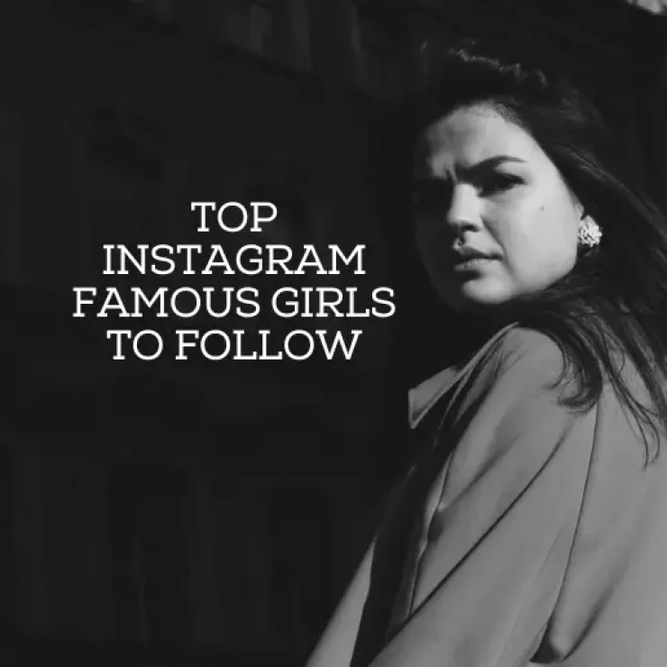 Top Instagram Famous Girls to Follow in 2024