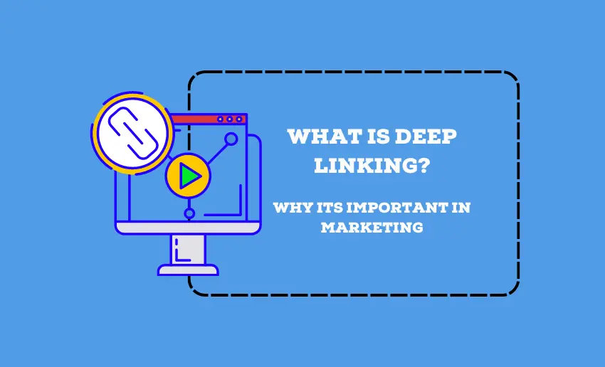 What Is Deep Linking? And Why It Is Important in Marketing