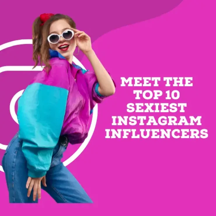 Meet the Top 10 Sexiest Instagram Influencers