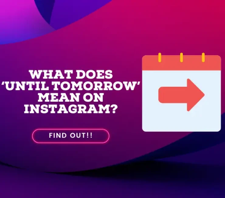 What Does ‘Until Tomorrow’ Mean on Instagram?