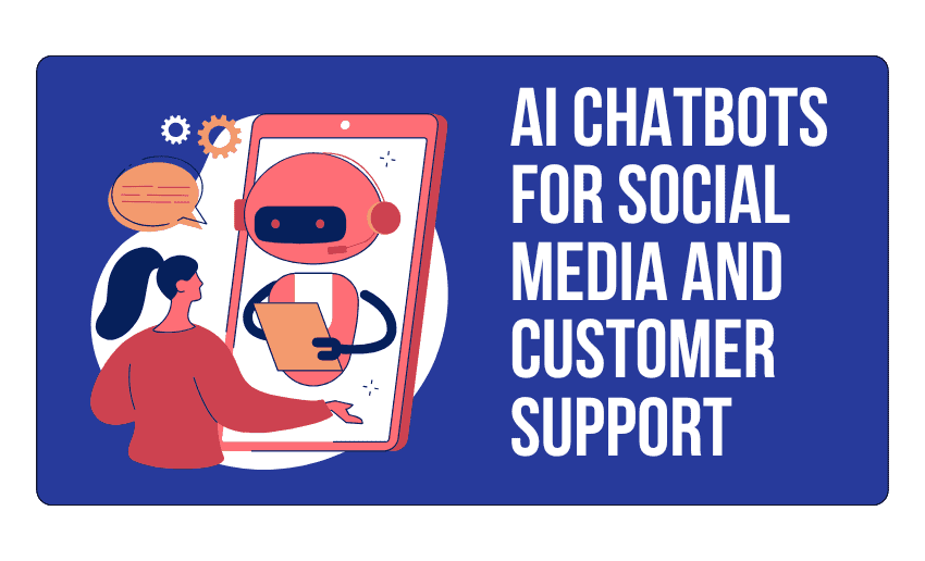 How to Use AI Chatbots for Social Media and Customer Support