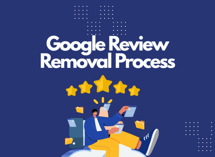 Google Review Removal Process for Business Owners: A Complete Guide