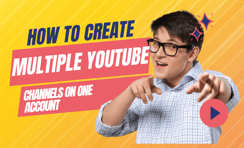 How to Create Multiple YouTube Channels on One Account