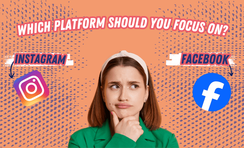 Instagram vs Facebook: Which Platform Should You Focus On?